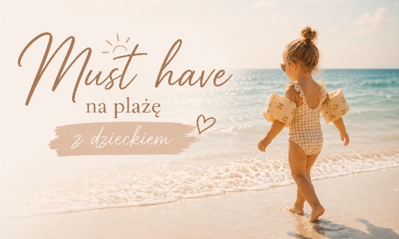 Co zabrać na plażę z dzieckiem?