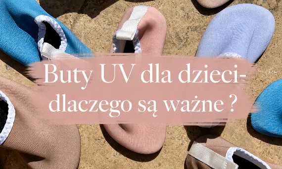 Buty UV dla dzieci - dlaczego są ważne?